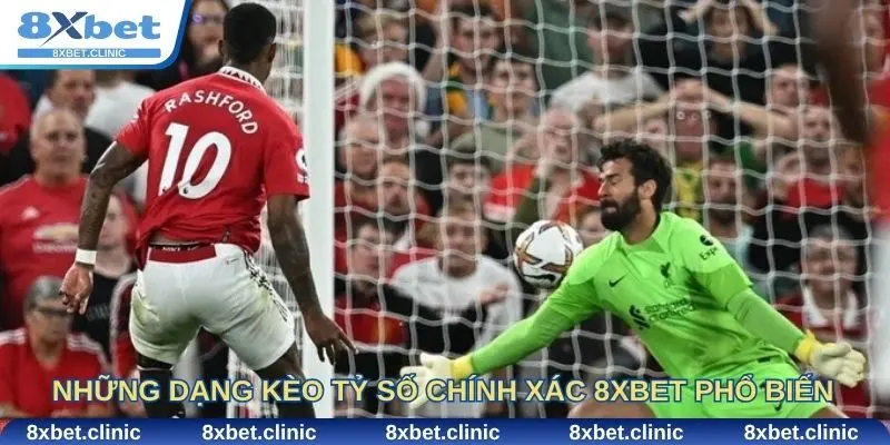 Những dạng kèo tỷ số chính xác 8Xbet phổ biến